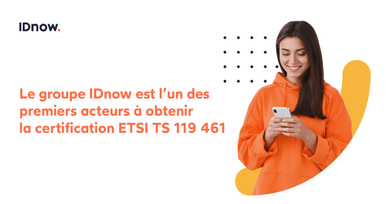 Le groupe IDnow est l’un des premiers acteurs à obtenir la certification ETSI TS 119 461