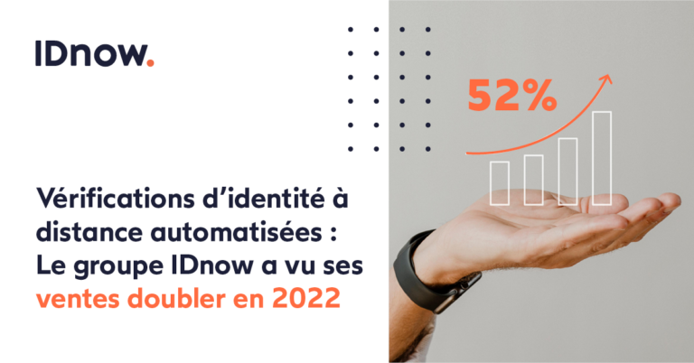 Vérifications d’identité à distance automatisées : Le groupe IDnow a vu ses ventes doubler en 2022